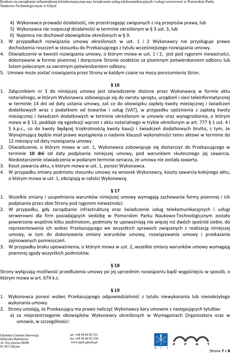 1 i 2 Wykonawcy nie przysługuje prawo dochodzenia roszczeń w stosunku do Przekazującego z tytułu wcześniejszego rozwiązania umowy. 4. Oświadczenie w kwestii rozwiązania umowy, o którym mowa w ust.