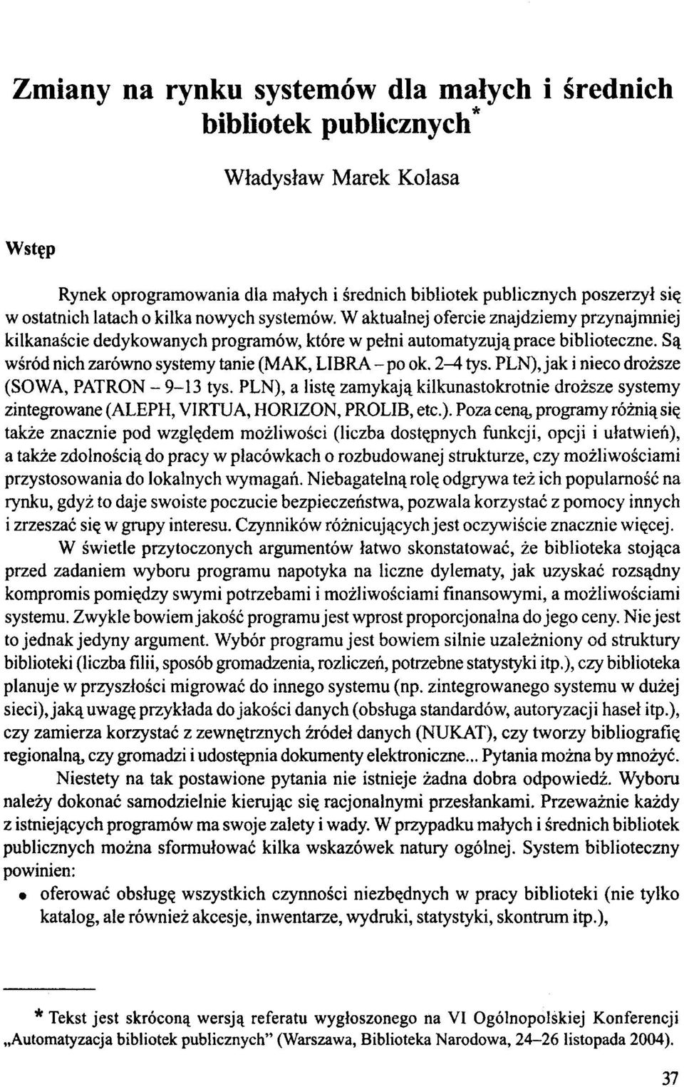 Są wśród nich zarówno systemy tanie (MAK, LIBRA - po ok. 2-4 tys. PLN), jak i nieco droższe (SOWA, PATRON - 9-13 tys.