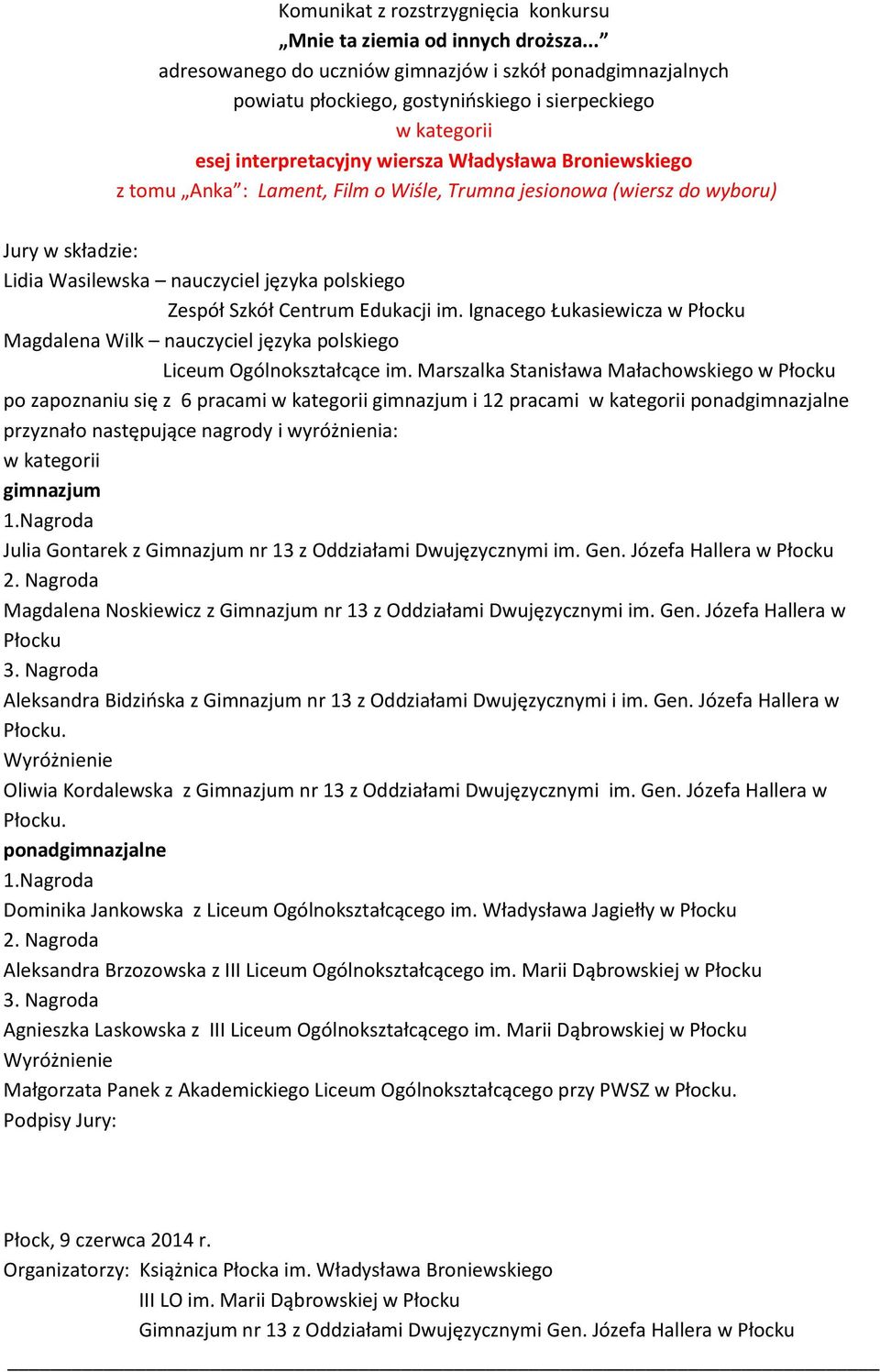 Marszalka Stanisława Małachowskiego w Płocku po zapoznaniu się z 6 pracami i 12 pracami ponadgimnazjalne przyznało następujące nagrody i wyróżnienia: 1.