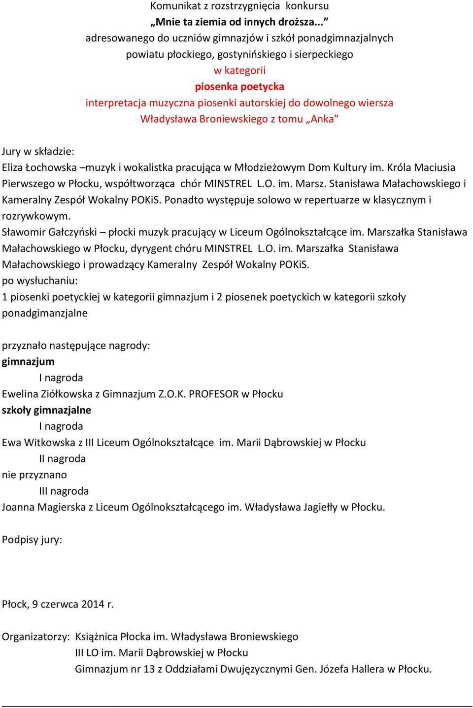 Ponadto występuje solowo w repertuarze w klasycznym i rozrywkowym. Sławomir Gałczyński płocki muzyk pracujący w Liceum Ogólnokształcące im.