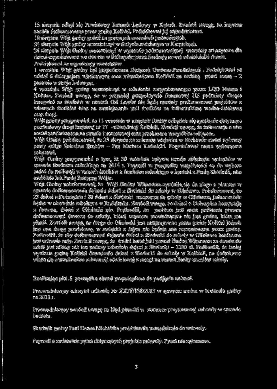 24 sierpnia Wójt Gminy uczestniczył w wystawie podsumowującej warsztaty artystyczne dla dzieci organizowane we dworze w Sufczynie przez fundację nowej właścicielki dworu.