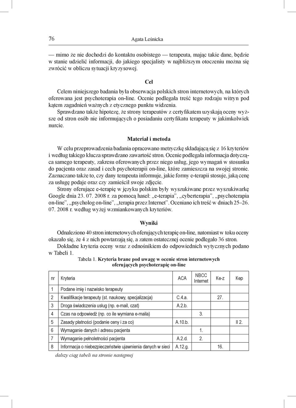 Ocenie podlegała treść tego rodzaju witryn pod kątem zagadnień ważnych z etycznego punktu widzenia.