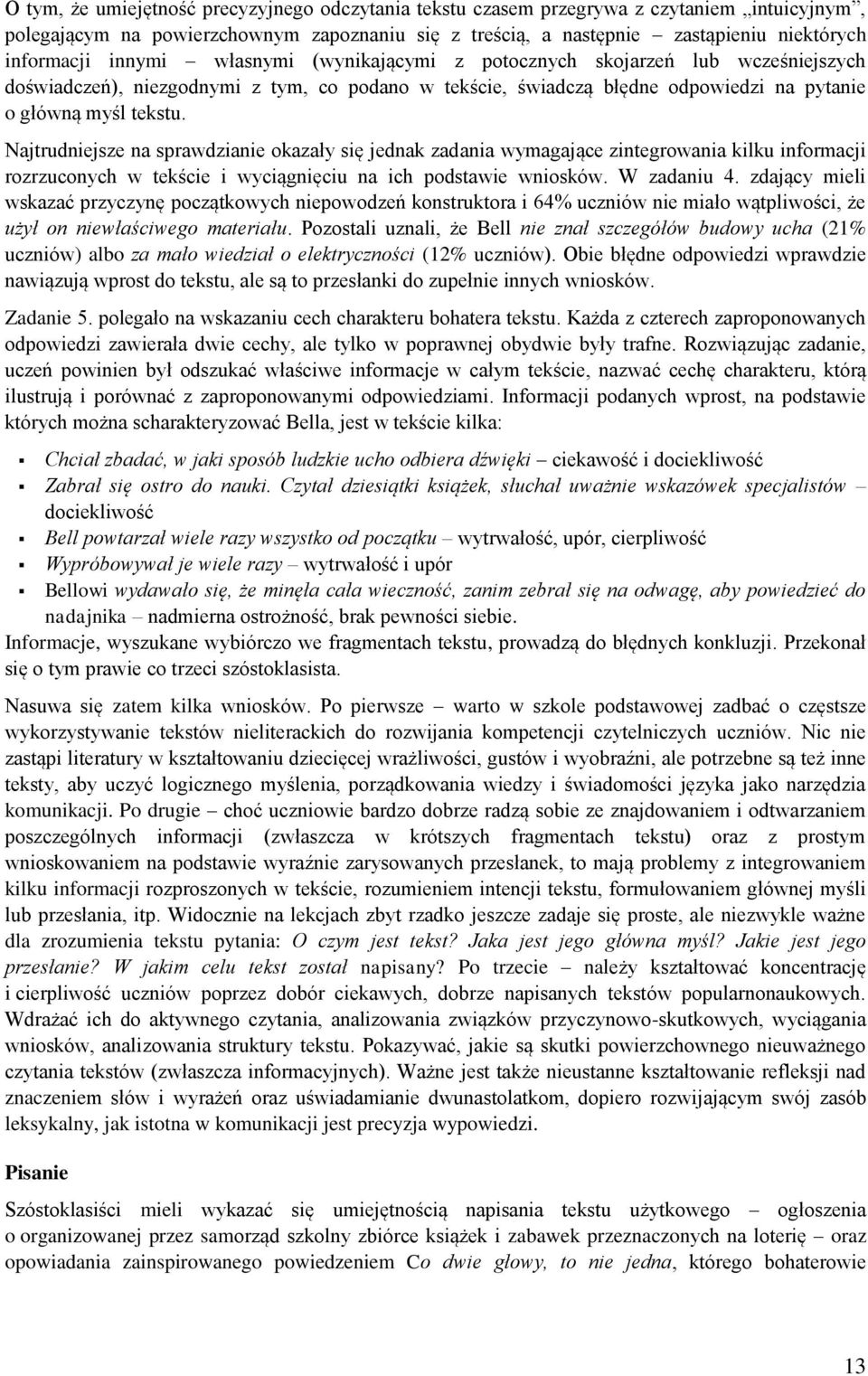 Najtrudniejsze na sprawdzianie okazały się jednak zadania wymagające zintegrowania kilku informacji rozrzuconych w tekście i wyciągnięciu na ich podstawie wniosków. W zadaniu 4.