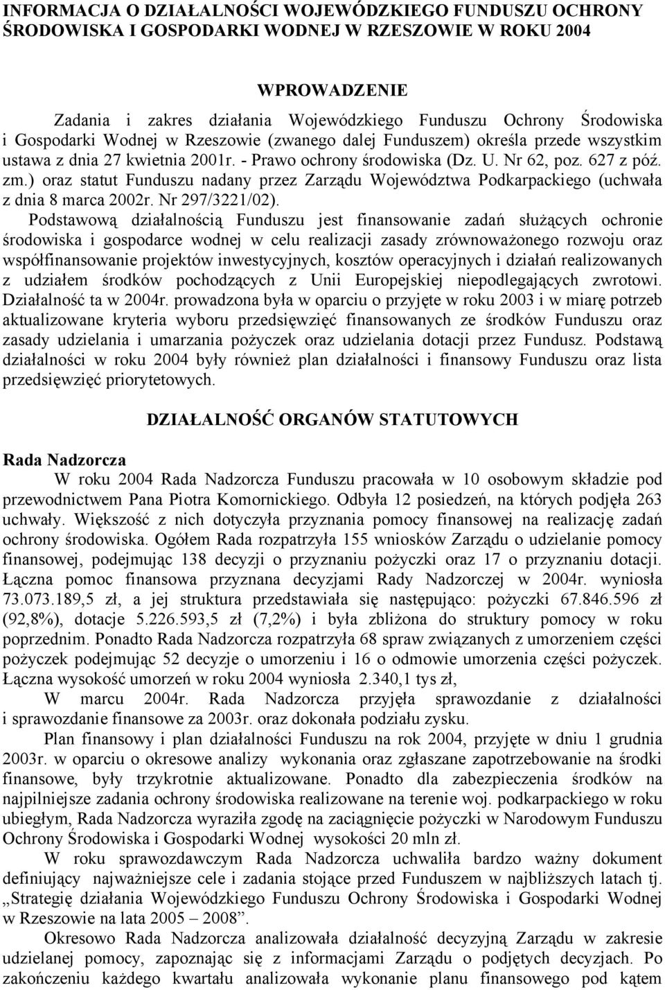 ) oraz statut Funduszu nadany przez Zarządu Województwa Podkarpackiego (uchwała z dnia 8 marca 2002r. Nr 297/3221/02).