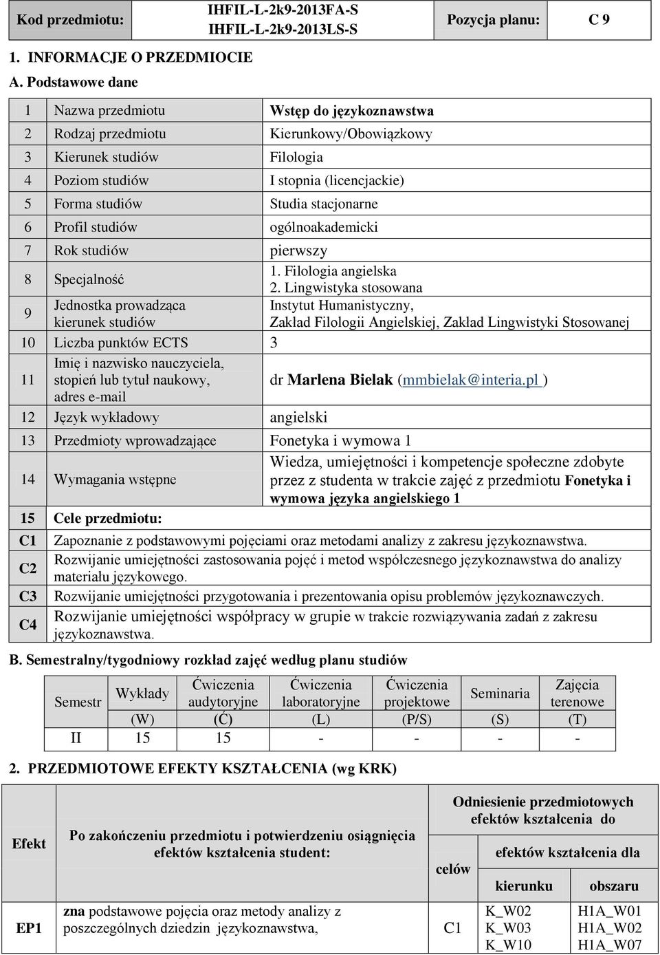 studiów I stopnia (licencjackie) 5 Forma studiów tudia stacjonarne 6 Profil studiów ogólnoakademicki 7 Rok studiów pierwszy. Filologia angielska 8 pecjalność 2.