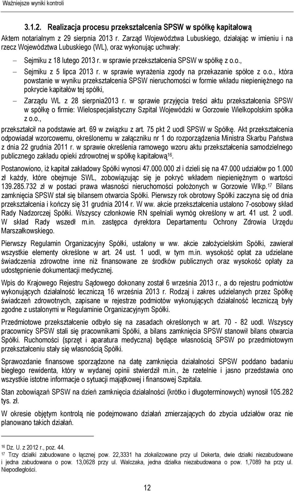 w sprawie wyrażenia zgody na przekazanie spółce z o.o., która powstanie w wyniku przekształcenia SPSW nieruchomości w formie wkładu niepieniężnego na pokrycie kapitałów tej spółki, Zarządu WL z 28 sierpnia2013 r.