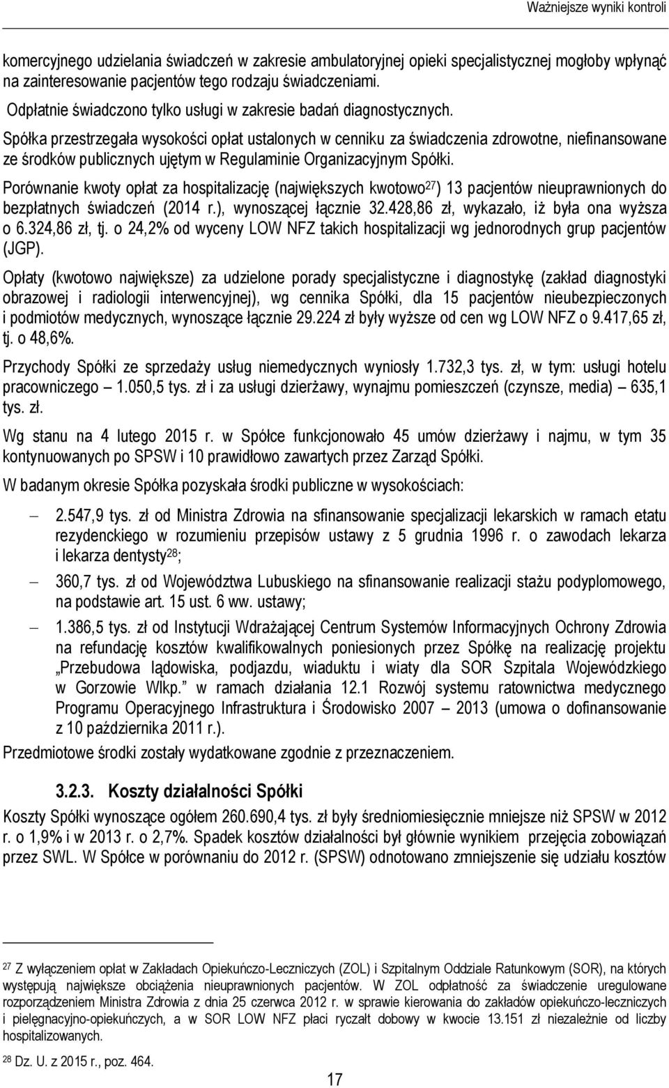 Spółka przestrzegała wysokości opłat ustalonych w cenniku za świadczenia zdrowotne, niefinansowane ze środków publicznych ujętym w Regulaminie Organizacyjnym Spółki.