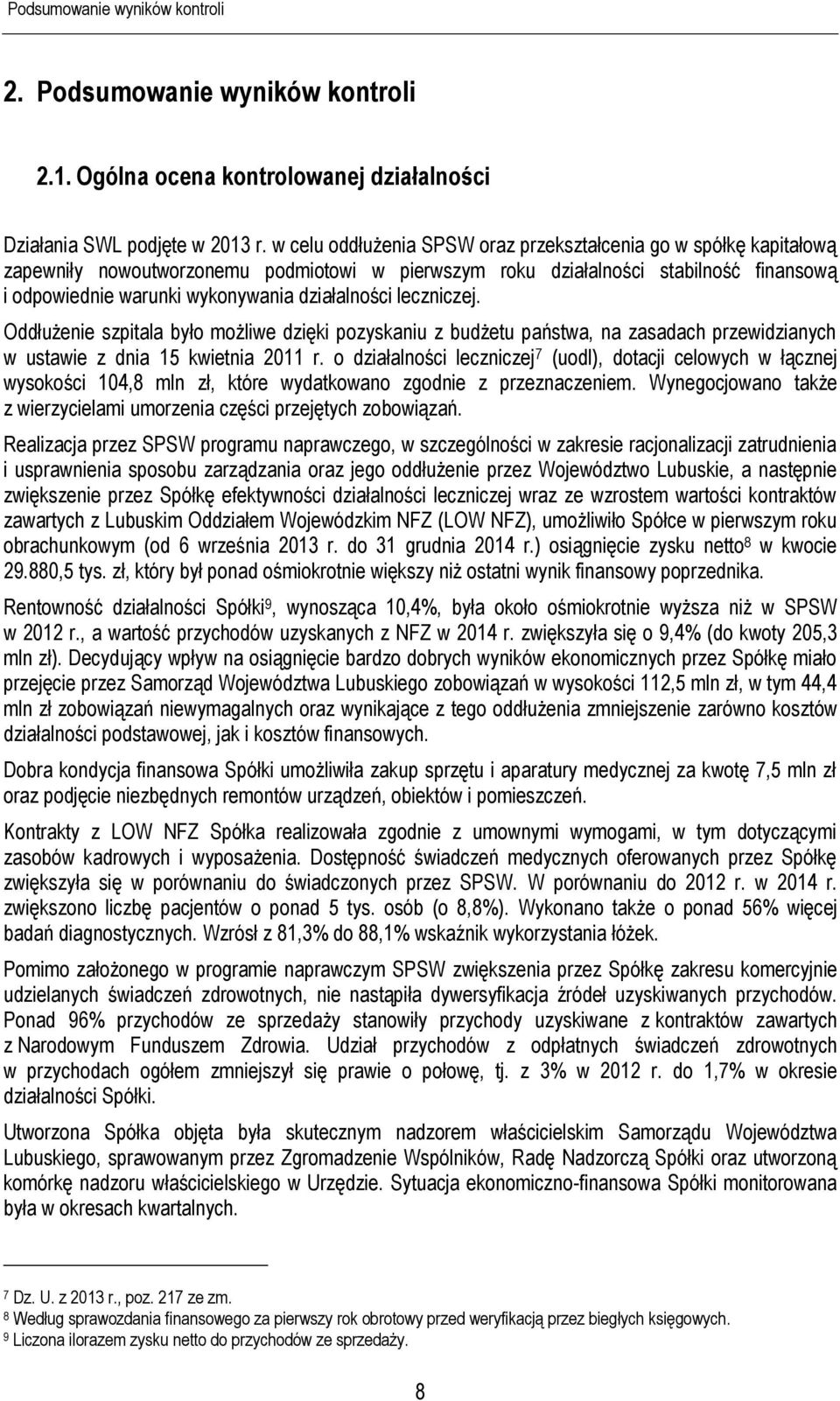 działalności leczniczej. Oddłużenie szpitala było możliwe dzięki pozyskaniu z budżetu państwa, na zasadach przewidzianych w ustawie z dnia 15 kwietnia 2011 r.