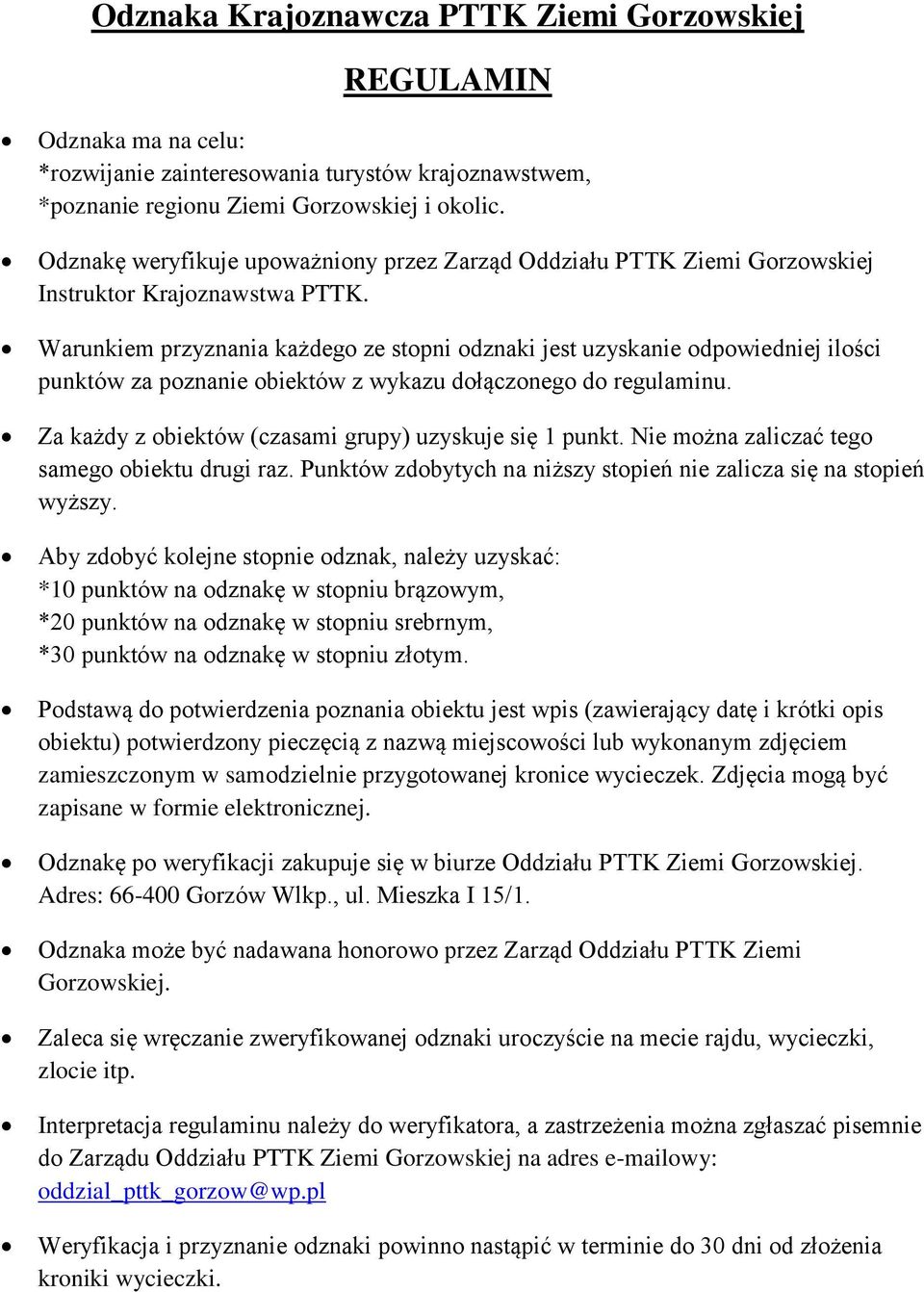 Warunkiem przyznania każdego ze stopni odznaki jest uzyskanie odpowiedniej ilości punktów za poznanie obiektów z wykazu dołączonego do regulaminu.