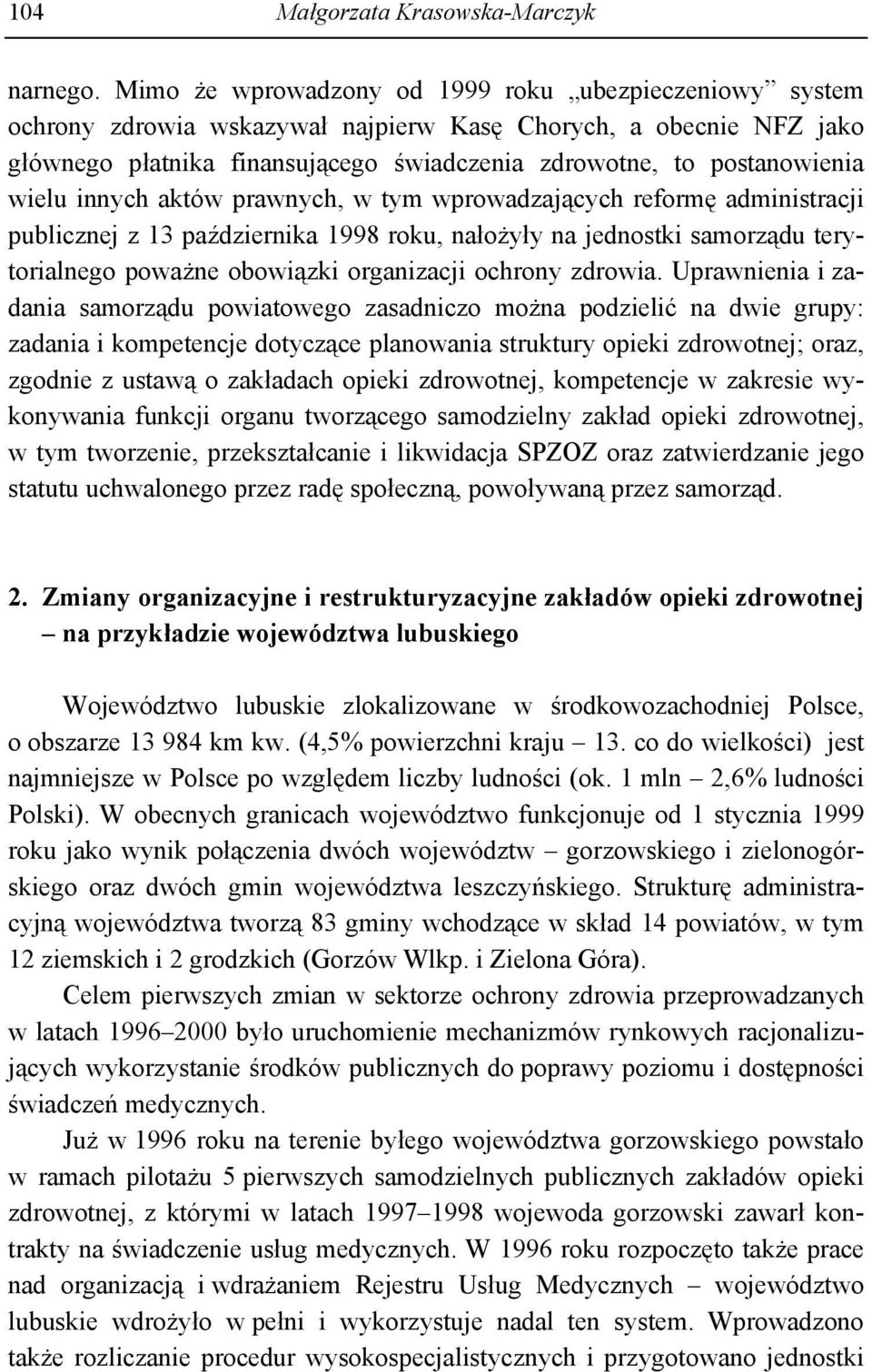 wielu innych aktów prawnych, w tym wprowadzających reformę administracji publicznej z 13 października 1998 roku, nałożyły na jednostki samorządu terytorialnego poważne obowiązki organizacji ochrony