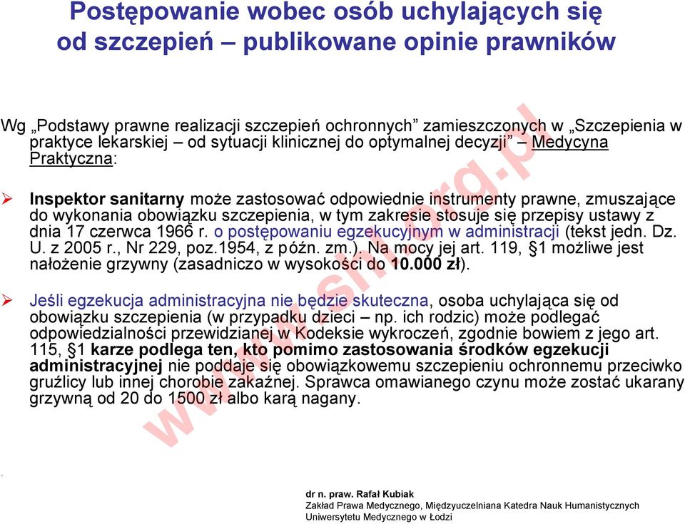 o postępowaniu egzekucyjnym w administracji (tekst jedn. Dz. U. z 2005 r., Nr 229, poz.1954, z późn. zm.). Na mocy jej art. 119, 1 możliwe jest nałożenie grzywny (zasadniczo w wysokości do 10.000 zł).