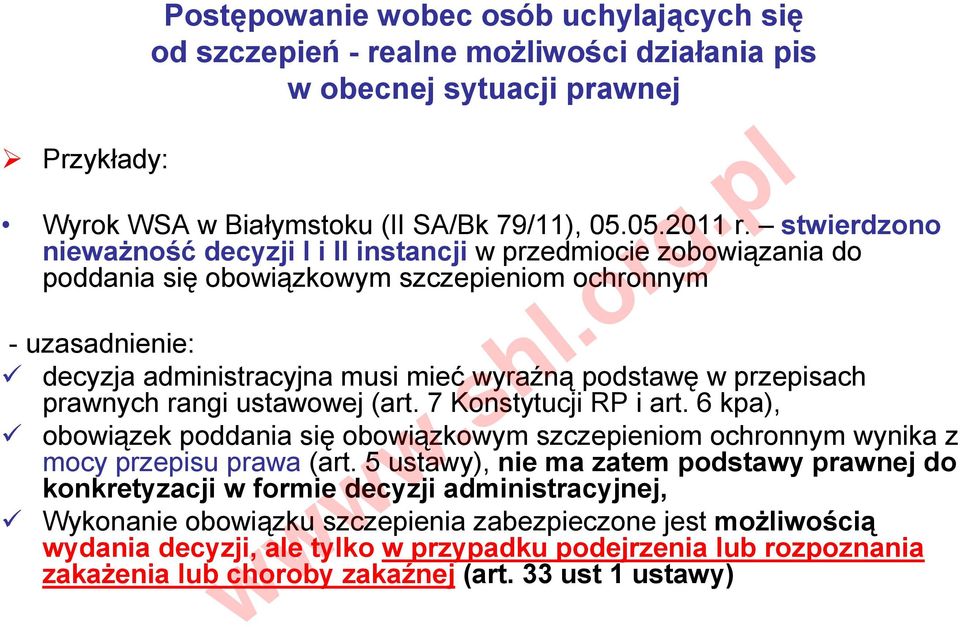 przepisach prawnych rangi ustawowej (art. 7 Konstytucji RP i art. 6 kpa), obowiązek poddania się obowiązkowym szczepieniom ochronnym wynika z mocy przepisu prawa (art.