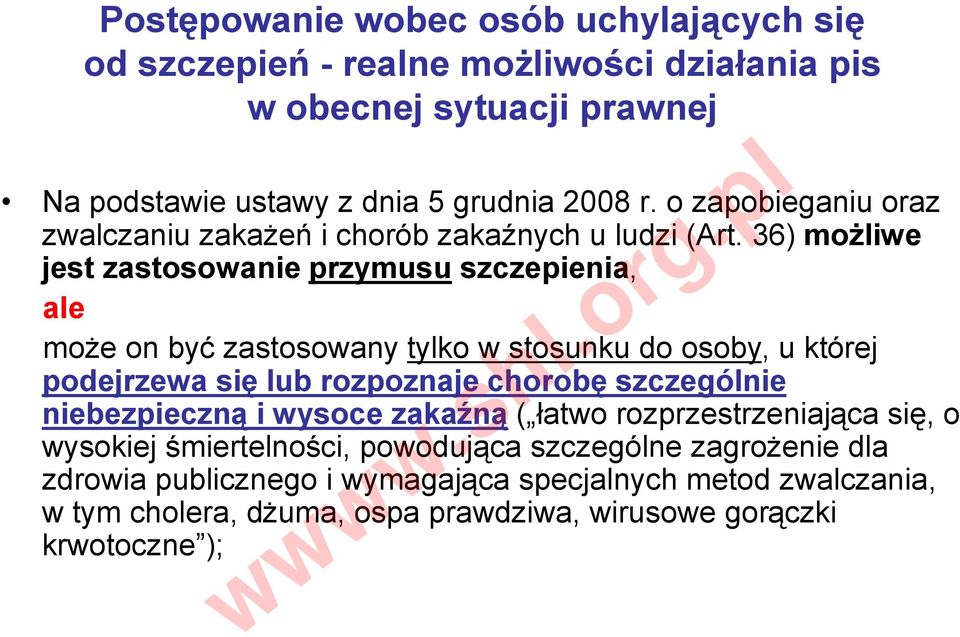 36) możliwe jest zastosowanie przymusu szczepienia, ale może on być zastosowany tylko w stosunku do osoby, u której podejrzewa się lub rozpoznaje chorobę