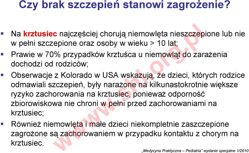 zarażenia dochodzi od rodziców; Obserwacje z Kolorado w USA wskazują, że dzieci, których rodzice odmawiali szczepień, były narażone na kilkunastokrotnie większe