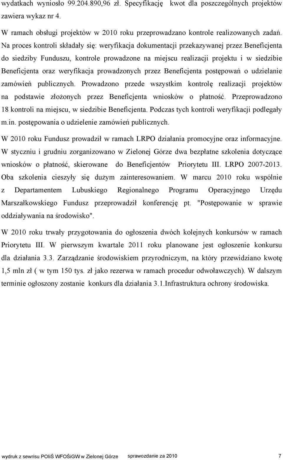 weryfikacja prowadzonych przez Beneficjenta postępowań o udzielanie zamówień publicznych.