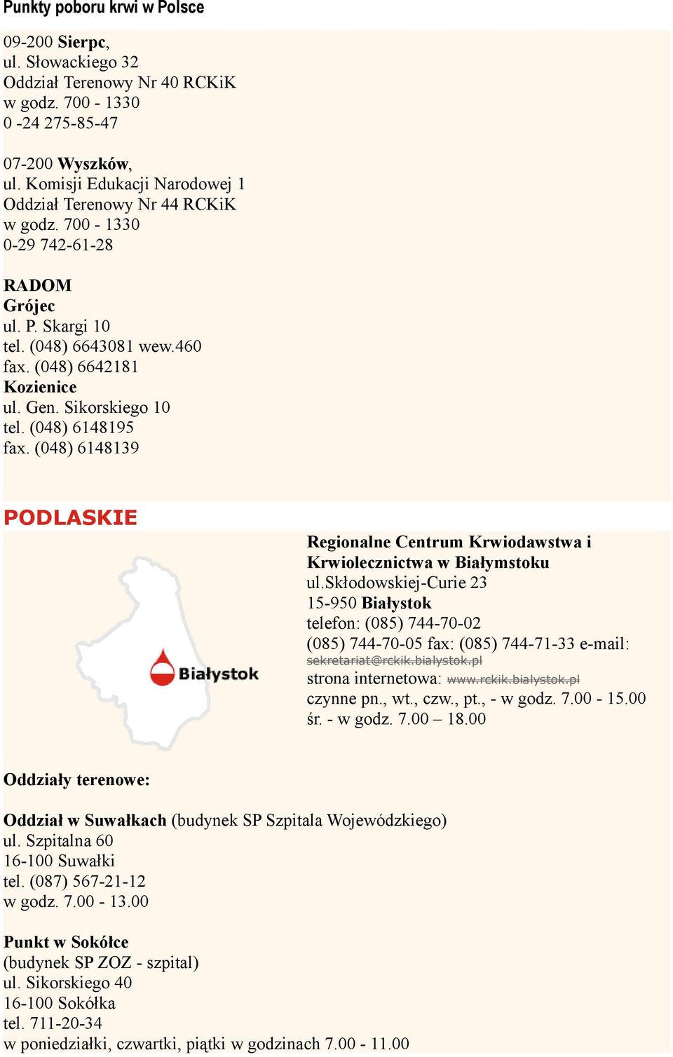 skłodowskiej-curie 23 15-950 Białystok telefon: (085) 744-70-02 (085) 744-70-05 fax: (085) 744-71-33 e-mail: sekretariat@rckik.bialystok.pl strona internetowa: www.rckik.bialystok.pl czynne pn., wt.