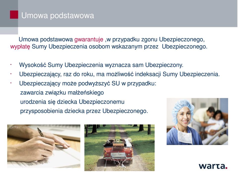 Ubezpieczający, raz do roku, ma możliwość indeksacji Sumy Ubezpieczenia.