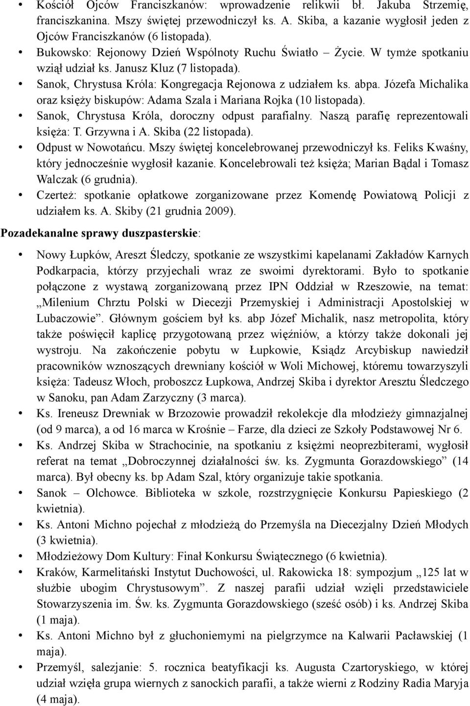 Józefa Michalika oraz księży biskupów: Adama Szala i Mariana Rojka (10 listopada). Sanok, Chrystusa Króla, doroczny odpust parafialny. Naszą parafię reprezentowali księża: T. Grzywna i A.