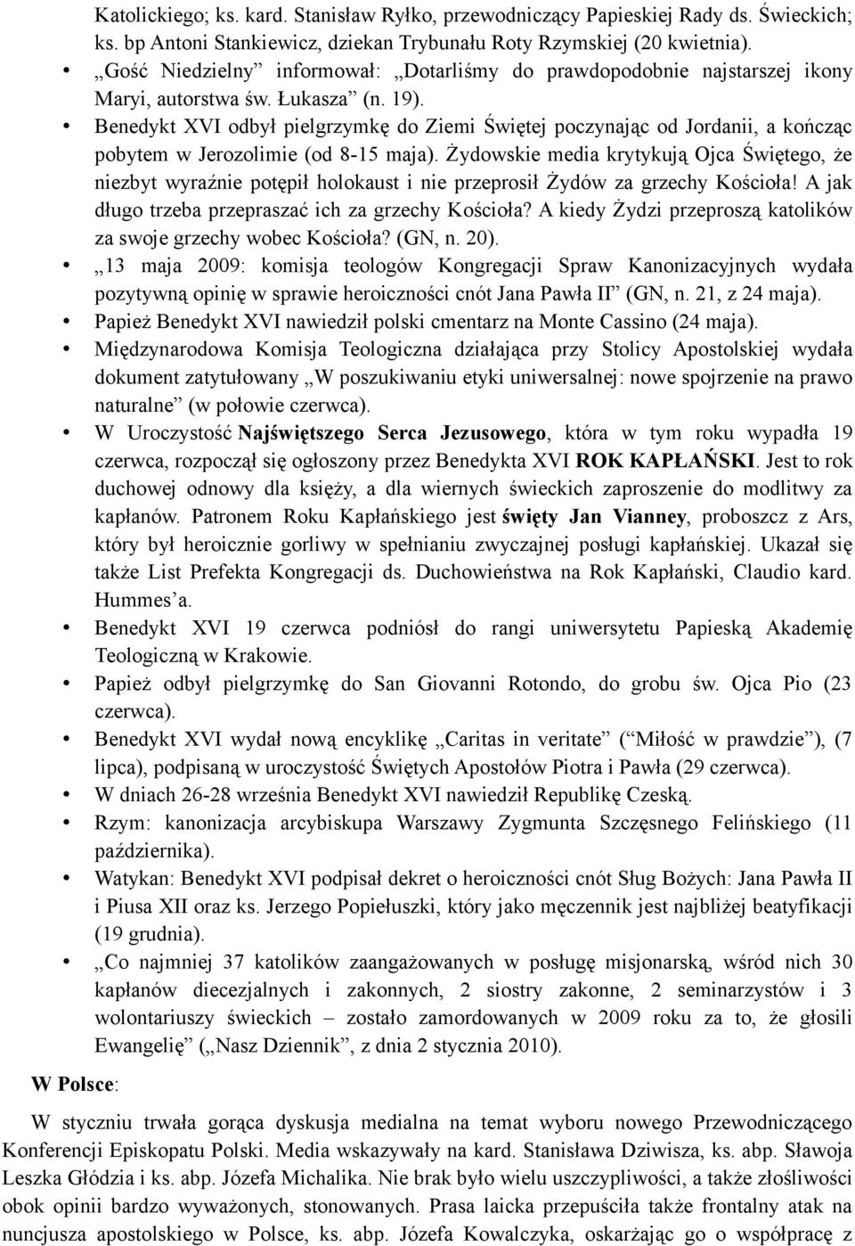 Benedykt XVI odbył pielgrzymkę do Ziemi Świętej poczynając od Jordanii, a kończąc pobytem w Jerozolimie (od 8-15 maja).