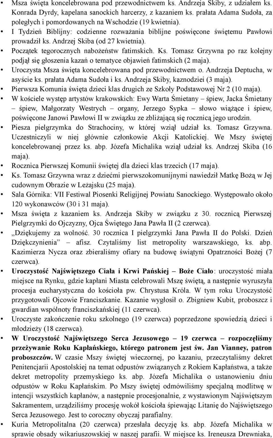 Andrzej Skiba (od 27 kwietnia). Początek tegorocznych nabożeństw fatimskich. Ks. Tomasz Grzywna po raz kolejny podjął się głoszenia kazań o tematyce objawień fatimskich (2 maja).