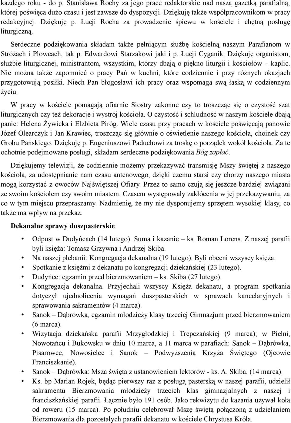 Serdeczne podziękowania składam także pełniącym służbę kościelną naszym Parafianom w Stróżach i Płowcach, tak p. Edwardowi Starzakowi jaki i p. Łucji Cyganik.