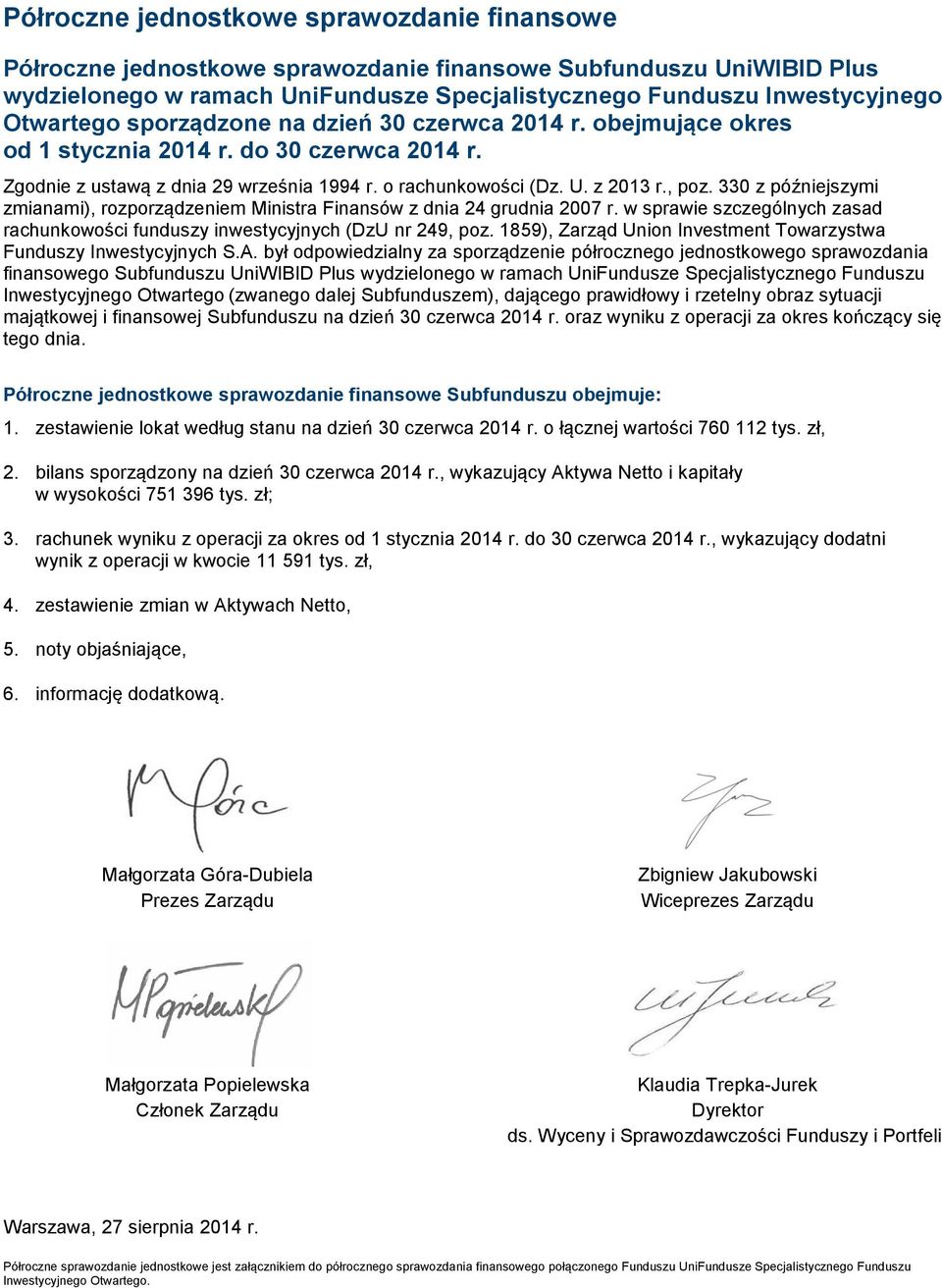 330 z późniejszymi zmianami), rozporządzeniem Ministra Finansów z dnia 24 grudnia 2007 r. w sprawie szczególnych zasad rachunkowości funduszy inwestycyjnych (DzU nr 249, poz.