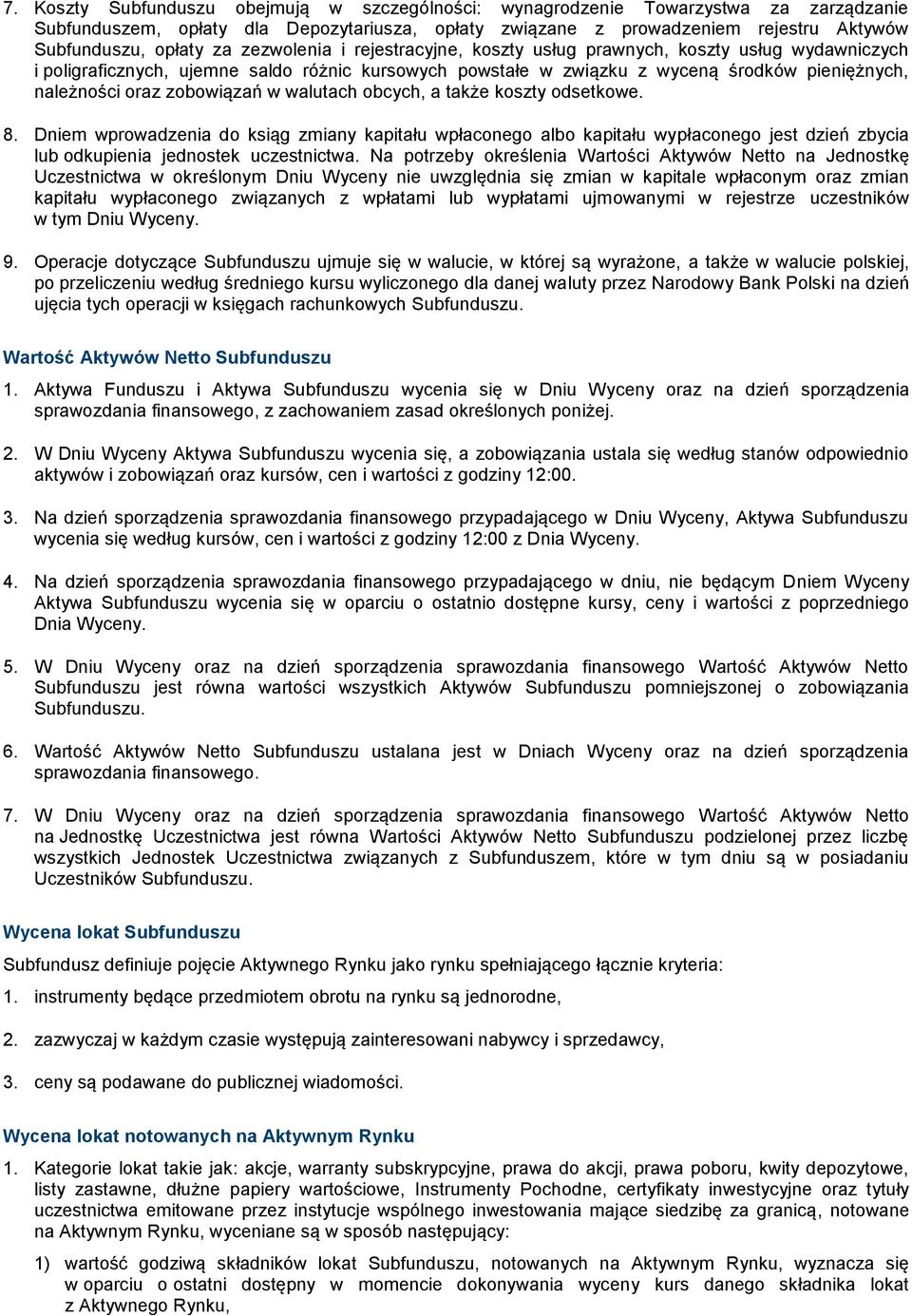 zobowiązań w walutach obcych, a także koszty odsetkowe. 8. Dniem wprowadzenia do ksiąg zmiany kapitału wpłaconego albo kapitału wypłaconego jest dzień zbycia lub odkupienia jednostek uczestnictwa.