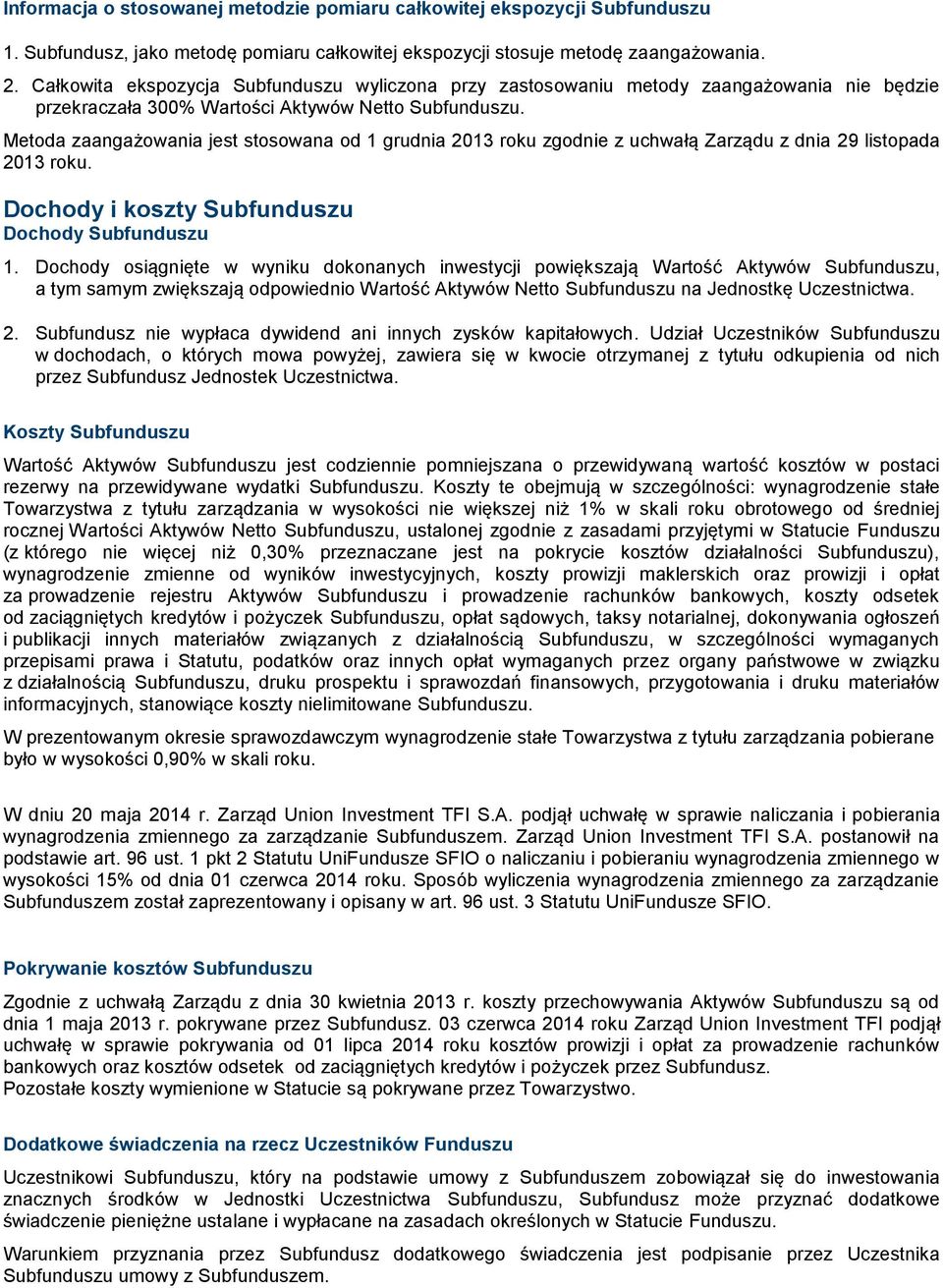 Metoda zaangażowania jest stosowana od 1 grudnia 2013 roku zgodnie z uchwałą Zarządu z dnia 29 listopada 2013 roku. Dochody i koszty Subfunduszu Dochody Subfunduszu 1.