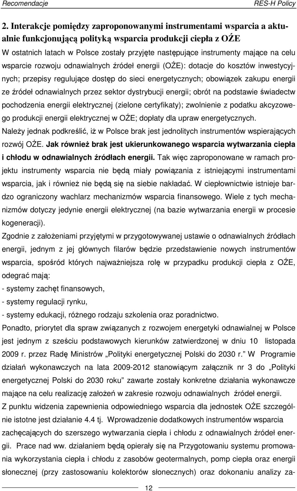 mające na celu wsparcie rozwoju odnawialnych źródeł energii (OŹE): dotacje do kosztów inwestycyjnych; przepisy regulujące dostęp do sieci energetycznych; obowiązek zakupu energii ze źródeł