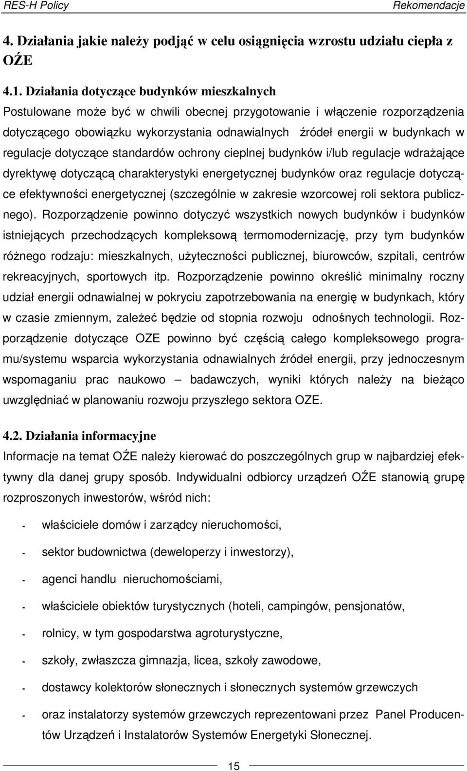 regulacje dotyczące standardów ochrony cieplnej budynków i/lub regulacje wdrażające dyrektywę dotyczącą charakterystyki energetycznej budynków oraz regulacje dotyczące efektywności energetycznej