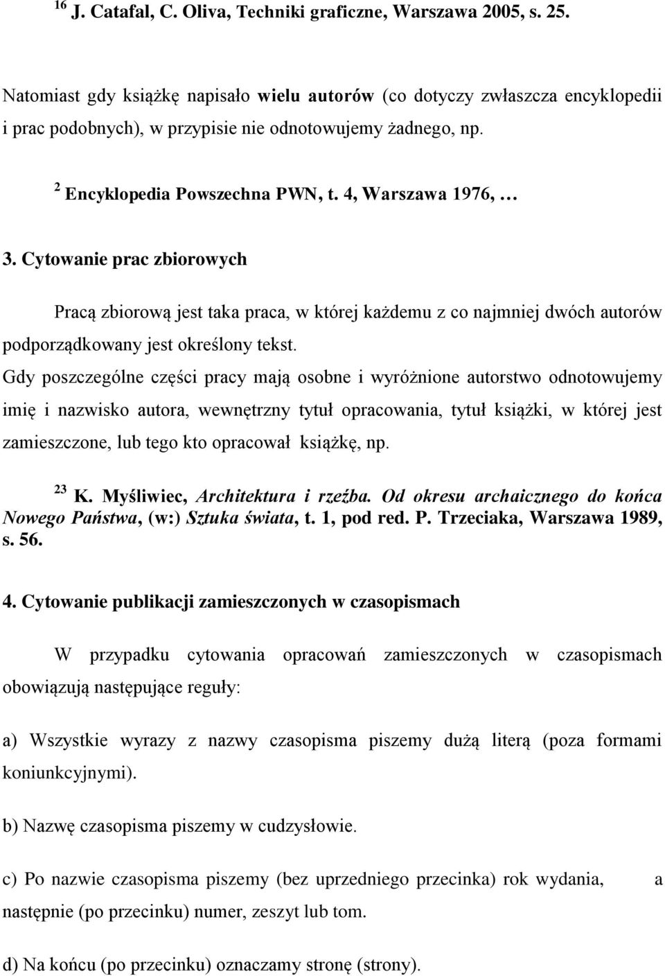 Cytowanie prac zbiorowych Pracą zbiorową jest taka praca, w której każdemu z co najmniej dwóch autorów podporządkowany jest określony tekst.