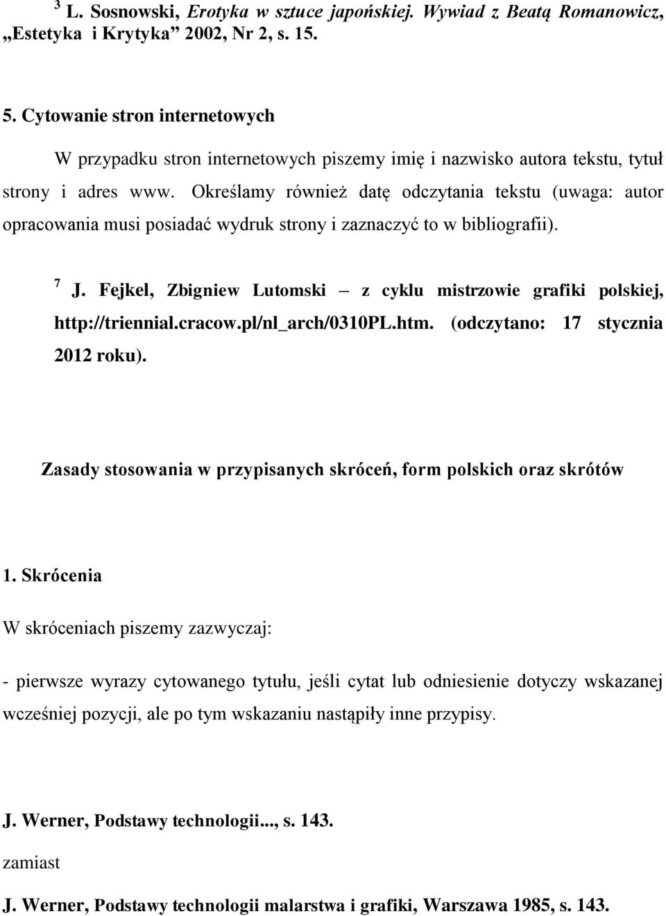 Określamy również datę odczytania tekstu (uwaga: autor opracowania musi posiadać wydruk strony i zaznaczyć to w bibliografii). 7 J.