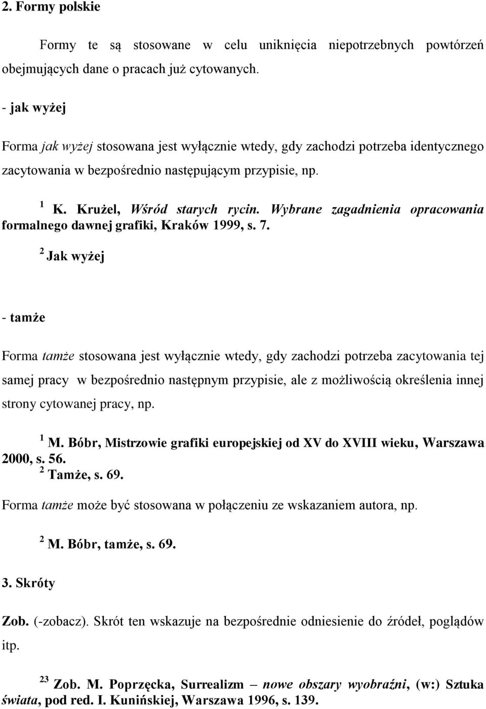 Wybrane zagadnienia opracowania formalnego dawnej grafiki, Kraków 1999, s. 7.