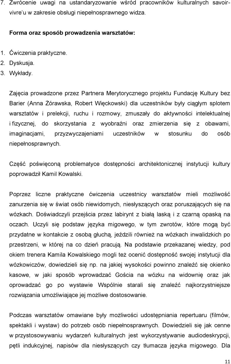 Zajęcia prowadzone przez Partnera Merytorycznego projektu Fundację Kultury bez Barier (Anna Żórawska, Robert Więckowski) dla uczestników były ciągłym splotem warsztatów i prelekcji, ruchu i rozmowy,