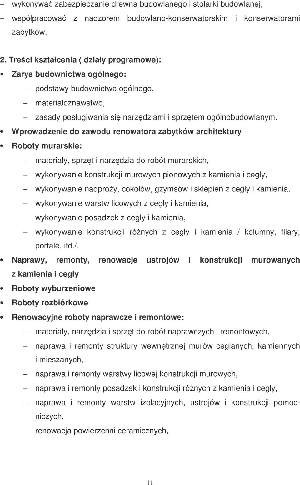 Wprowadzenie do zawodu renowatora zabytków architektury Roboty murarskie: materiały, sprzt i narzdzia do robót murarskich, wykonywanie konstrukcji murowych pionowych z kamienia i cegły, wykonywanie