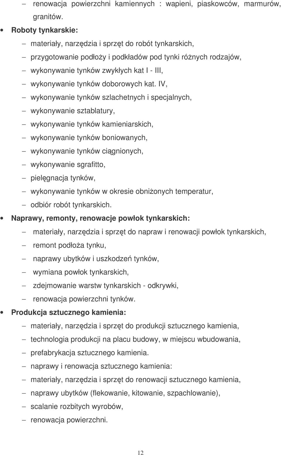 kat. IV, wykonywanie tynków szlachetnych i specjalnych, wykonywanie sztablatury, wykonywanie tynków kamieniarskich, wykonywanie tynków boniowanych, wykonywanie tynków cignionych, wykonywanie