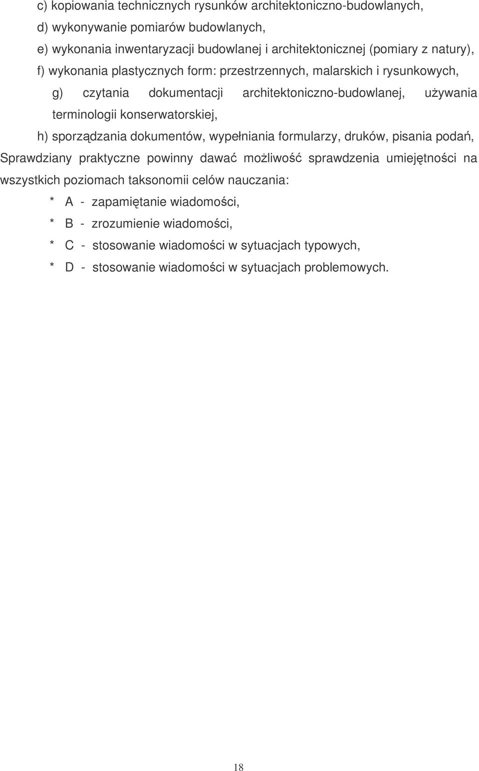 h) sporzdzania dokumentów, wypełniania formularzy, druków, pisania poda, Sprawdziany praktyczne powinny dawa moliwo sprawdzenia umiejtnoci na wszystkich poziomach taksonomii