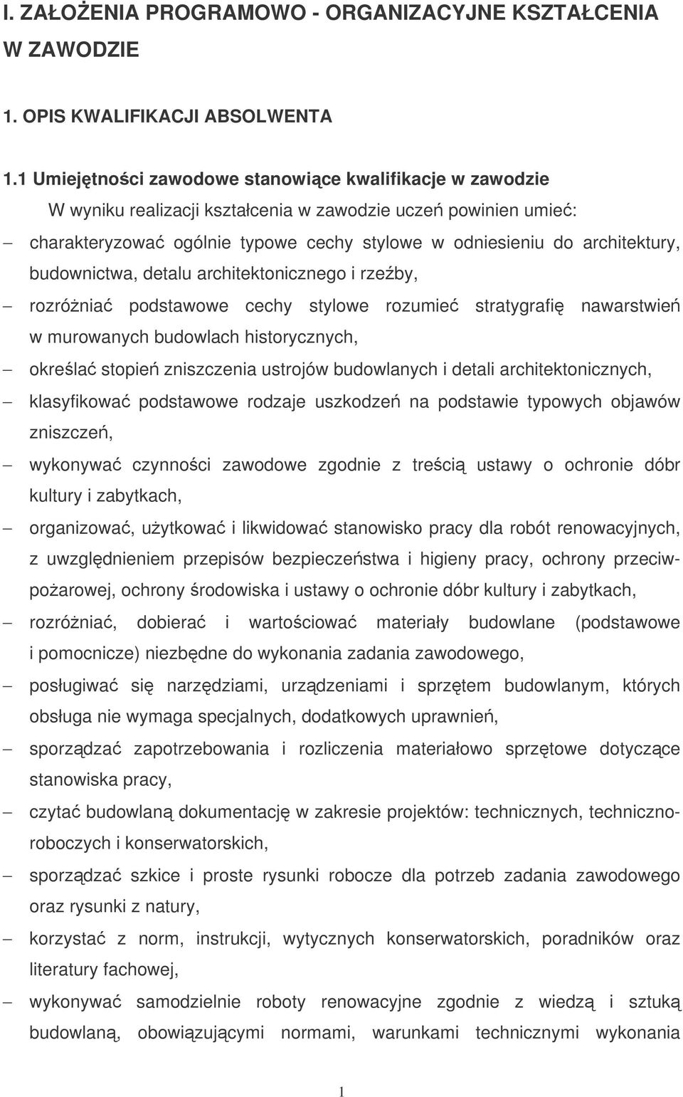 budownictwa, detalu architektonicznego i rzeby, rozrónia podstawowe cechy stylowe rozumie stratygrafi nawarstwie w murowanych budowlach historycznych, okrela stopie zniszczenia ustrojów budowlanych i