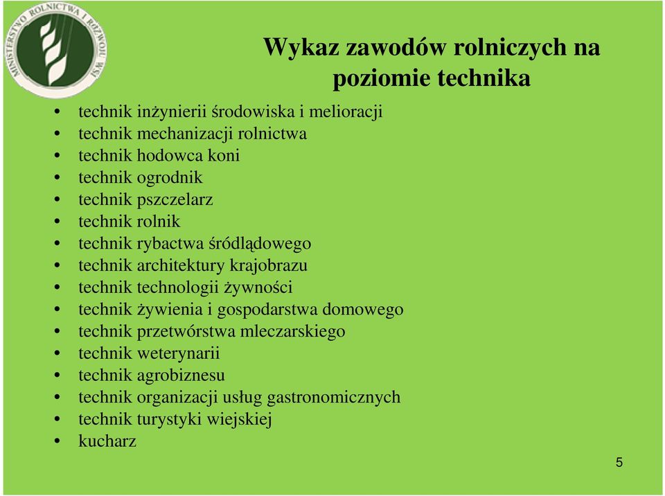 technik żywienia i gospodarstwa domowego technik przetwórstwa mleczarskiego technik weterynarii technik agrobiznesu