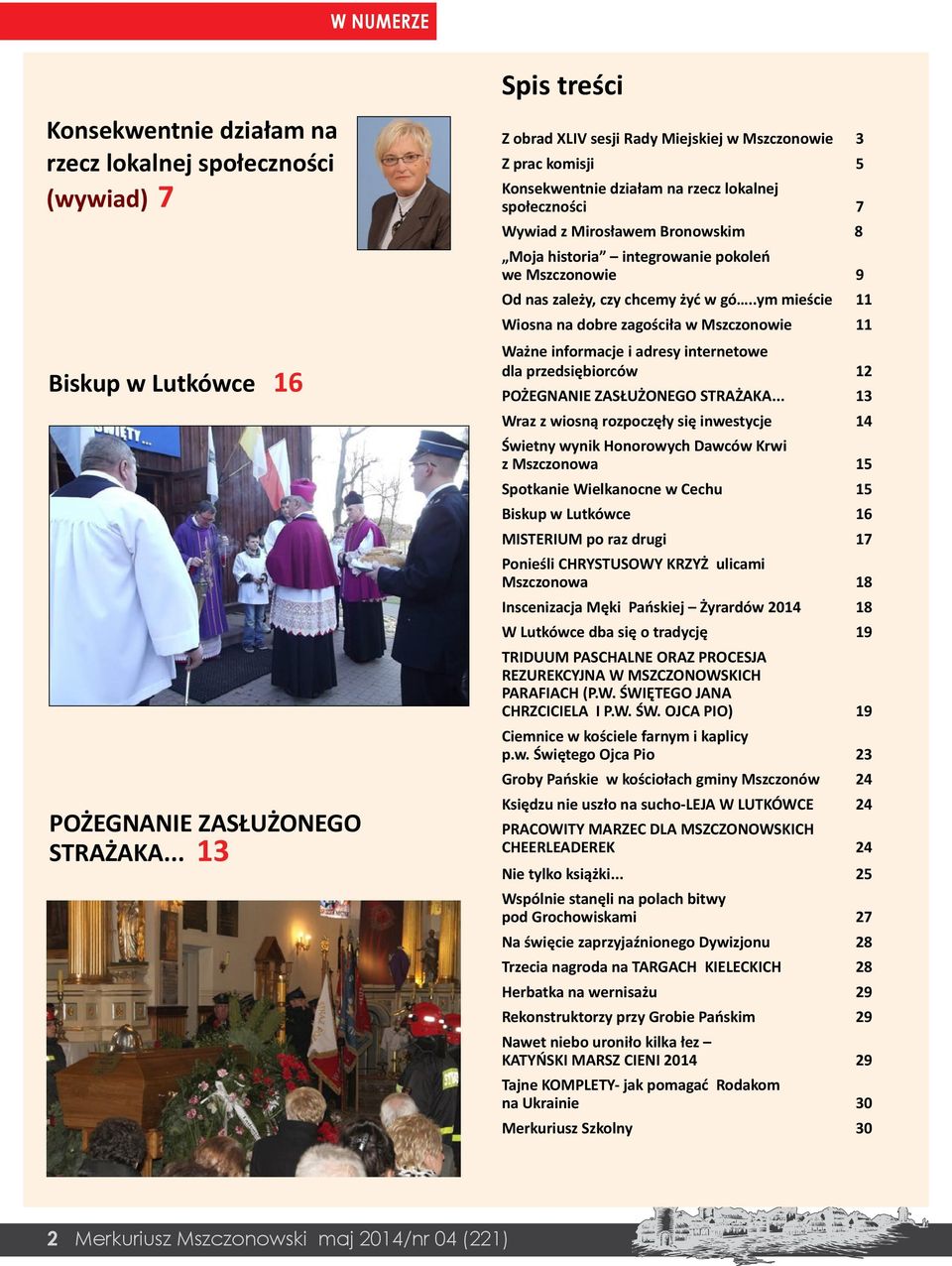 Mszczonowie 9 Od nas zależy, czy chcemy żyć w gó..ym mieście 11 Wiosna na dobre zagościła w Mszczonowie 11 Ważne informacje i adresy internetowe dla przedsiębiorców 12 POŻEGNANIE ZASŁUŻONEGO STRAŻAKA.