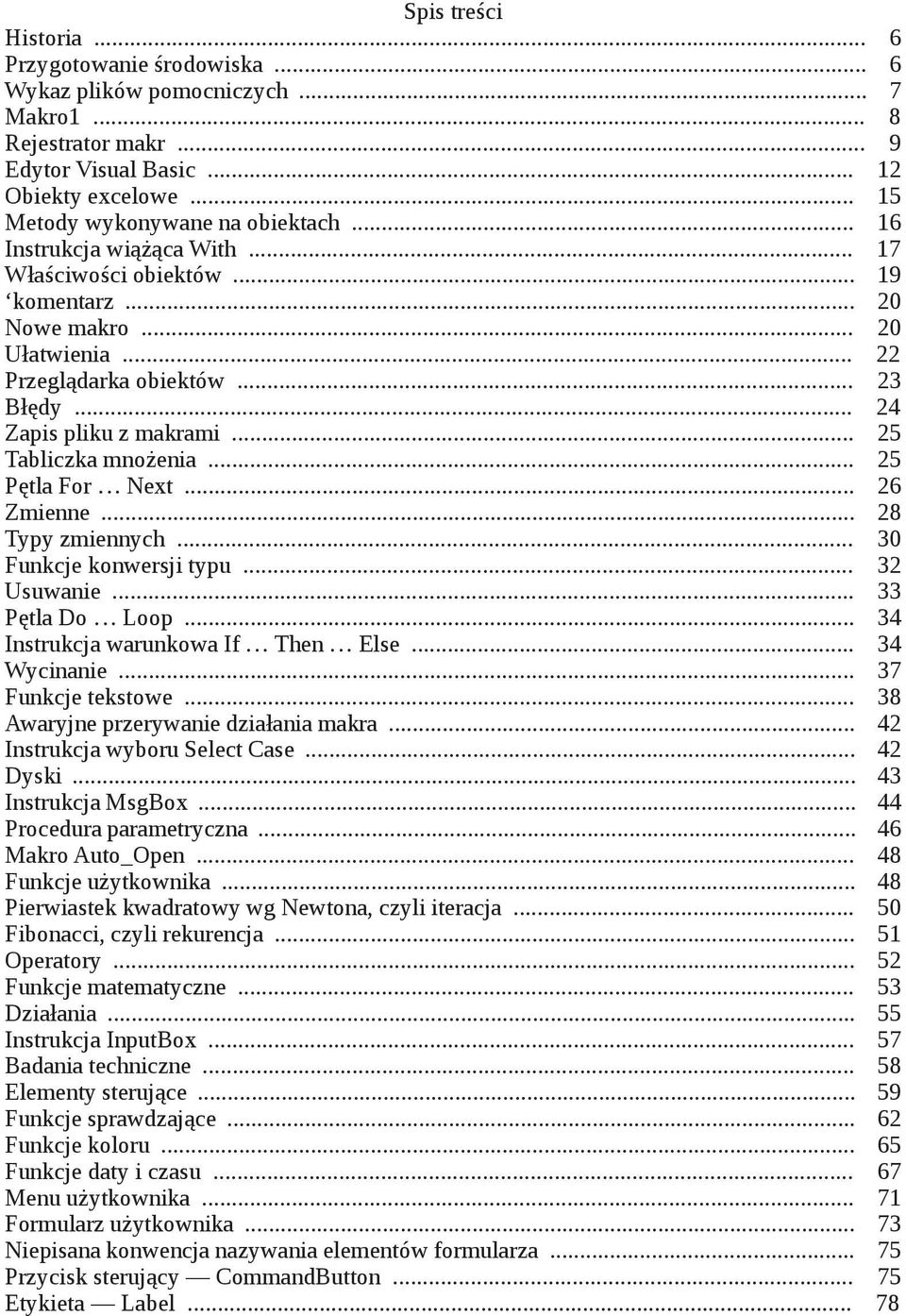 .. 25 Pętla For Next... 26 Zmienne... 28 Typy zmiennych... 30 Funkcje konwersji typu... 32 Usuwanie... 33 Pętla Do Loop... 34 Instrukcja warunkowa If Then Else... 34 Wycinanie... 37 Funkcje tekstowe.