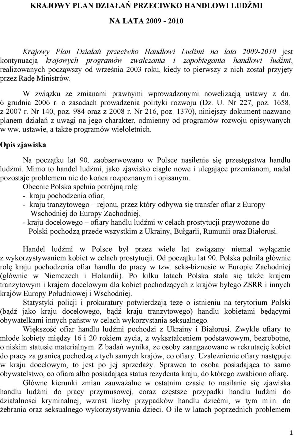 6 grudnia 2006 r. o zasadach prowadzenia polityki rozwoju (Dz. U. Nr 227, poz. 1658, z 2007 r. Nr 140, poz. 984 oraz z 2008 r. Nr 216, poz.