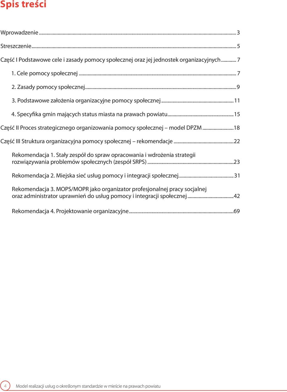 ..15 Część II Proces strategicznego organizowania pomocy społecznej model DPZM...18 Część III Struktura organizacyjna pomocy społecznej rekomendacje...22 Rekomendacja 1.