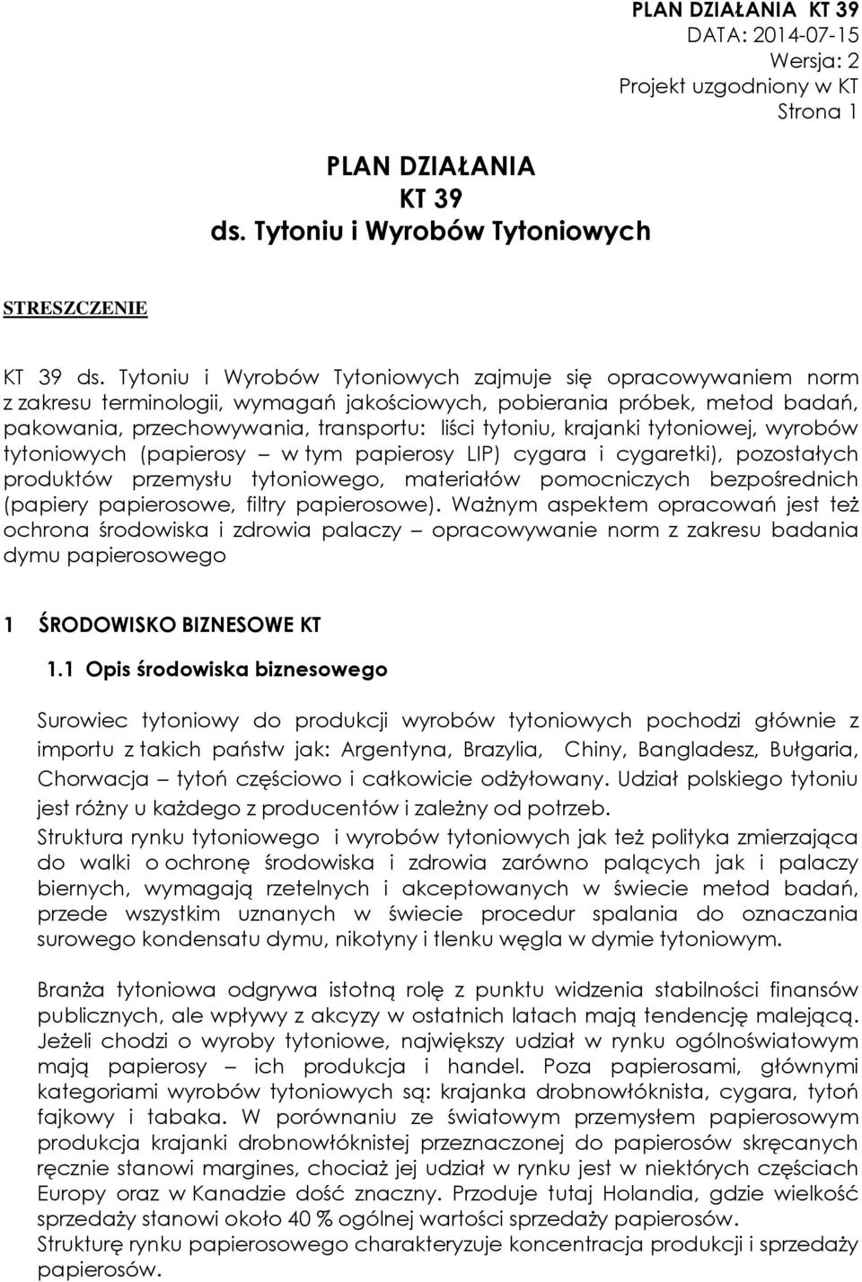 krajanki tytoniowej, wyrobów tytoniowych (papierosy w tym papierosy LIP) cygara i cygaretki), pozostałych produktów przemysłu tytoniowego, materiałów pomocniczych bezpośrednich (papiery papierosowe,