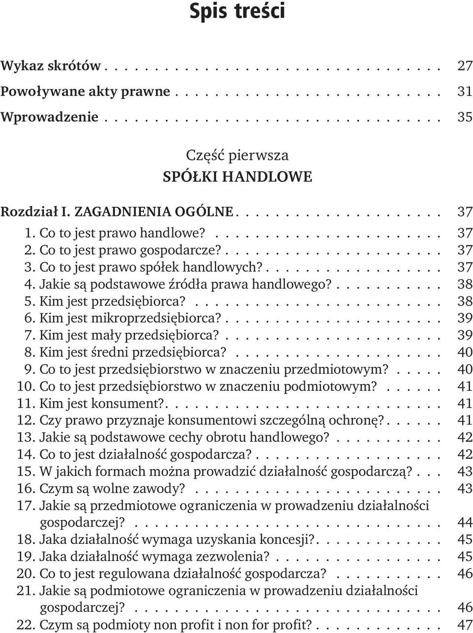 .................. 37 4. Jakie są podstawowe źródła prawa handlowego?........... 38 5. Kim jest przedsiębiorca?......................... 38 6. Kim jest mikroprzedsiębiorca?...................... 39 7.