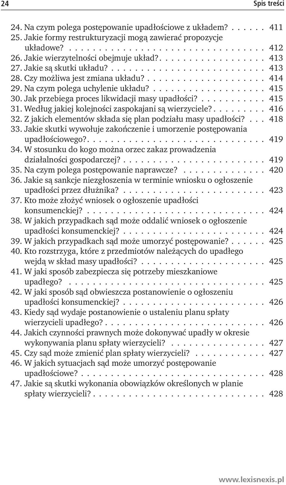 Na czym polega uchylenie układu?................... 415 30. Jak przebiega proces likwidacji masy upadłości?........... 415 31. Według jakiej kolejności zaspokajani są wierzyciele?......... 416 32.