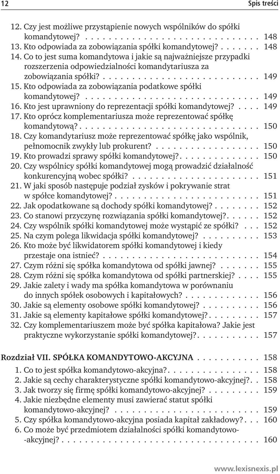 Kto odpowiada za zobowiązania podatkowe spółki komandytowej?.............................. 149 16. Kto jest uprawniony do reprezentacji spółki komandytowej?.... 149 17.