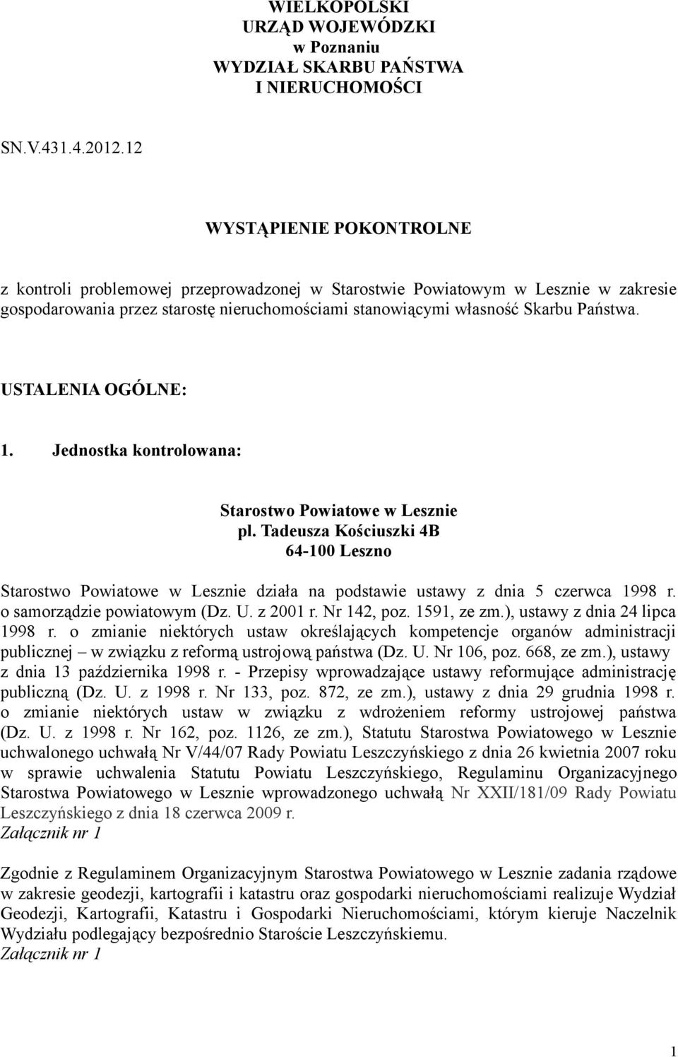 USTALENIA OGÓLNE: 1. Jednostka kontrolowana: Starostwo Powiatowe w Lesznie pl. Tadeusza Kościuszki 4B 64-100 Leszno Starostwo Powiatowe w Lesznie działa na podstawie ustawy z dnia 5 czerwca 1998 r.