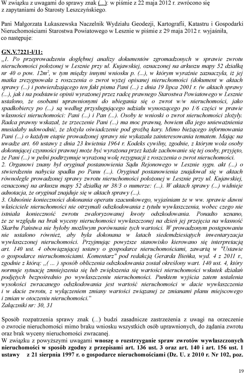 7221-l/11: 1. Po przeprowadzeniu dogłębnej analizy dokumentów zgromadzonych w sprawie zwrotu nieruchomości położonej w Lesznie przy ul. Kujawskiej, oznaczonej na arkuszu mapy 52 działką nr 40 o pow.