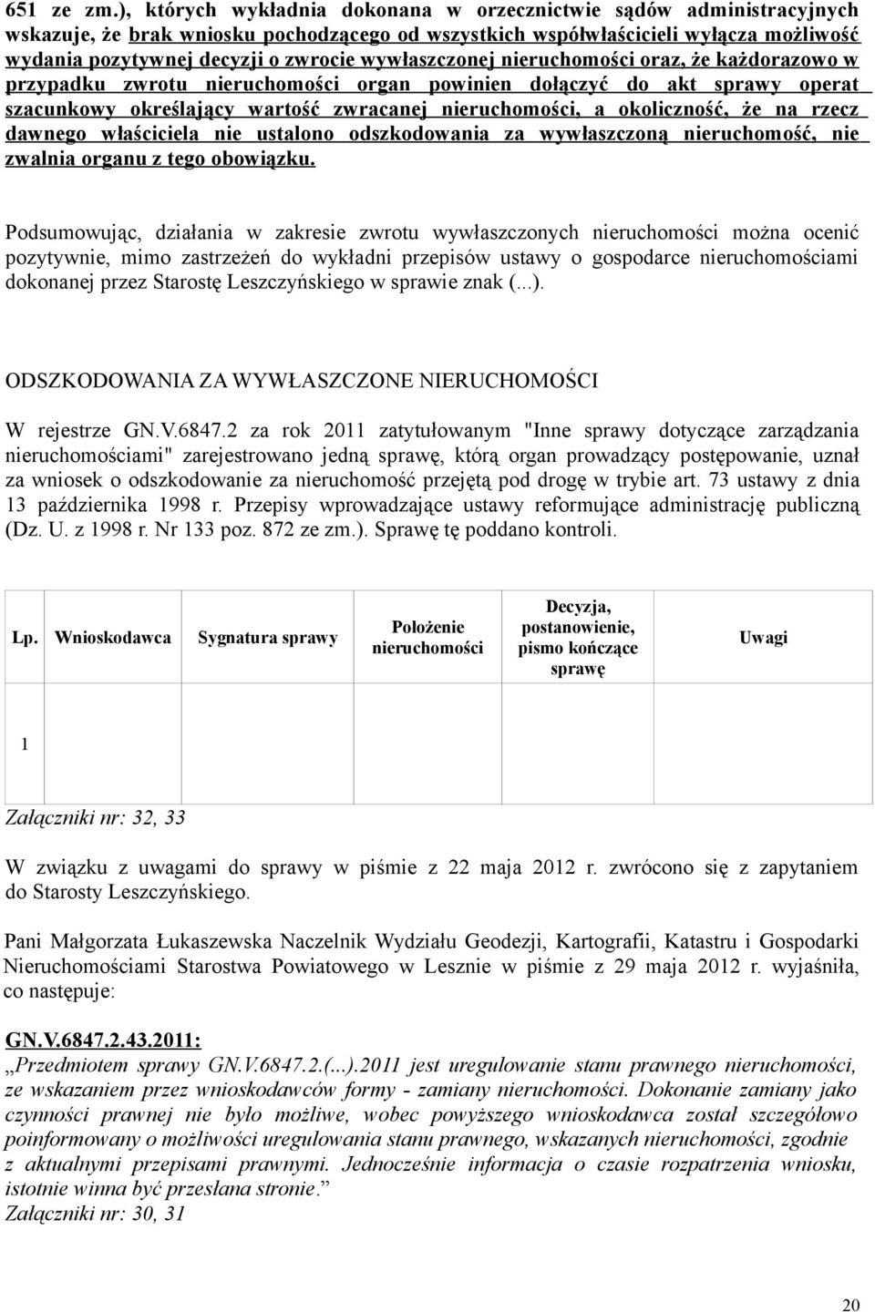 wywłaszczonej nieruchomości oraz, że każdorazowo w przypadku zwrotu nieruchomości organ powinien dołączyć do akt sprawy operat szacunkowy określający wartość zwracanej nieruchomości, a okoliczność,